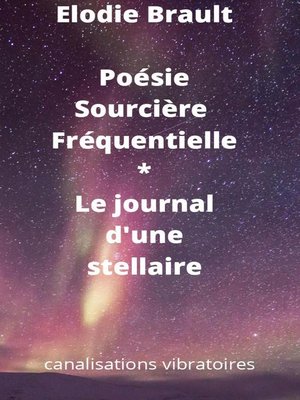 cover image of Poésie Sourcière Fréquentielle * Le journal d'une stellaire